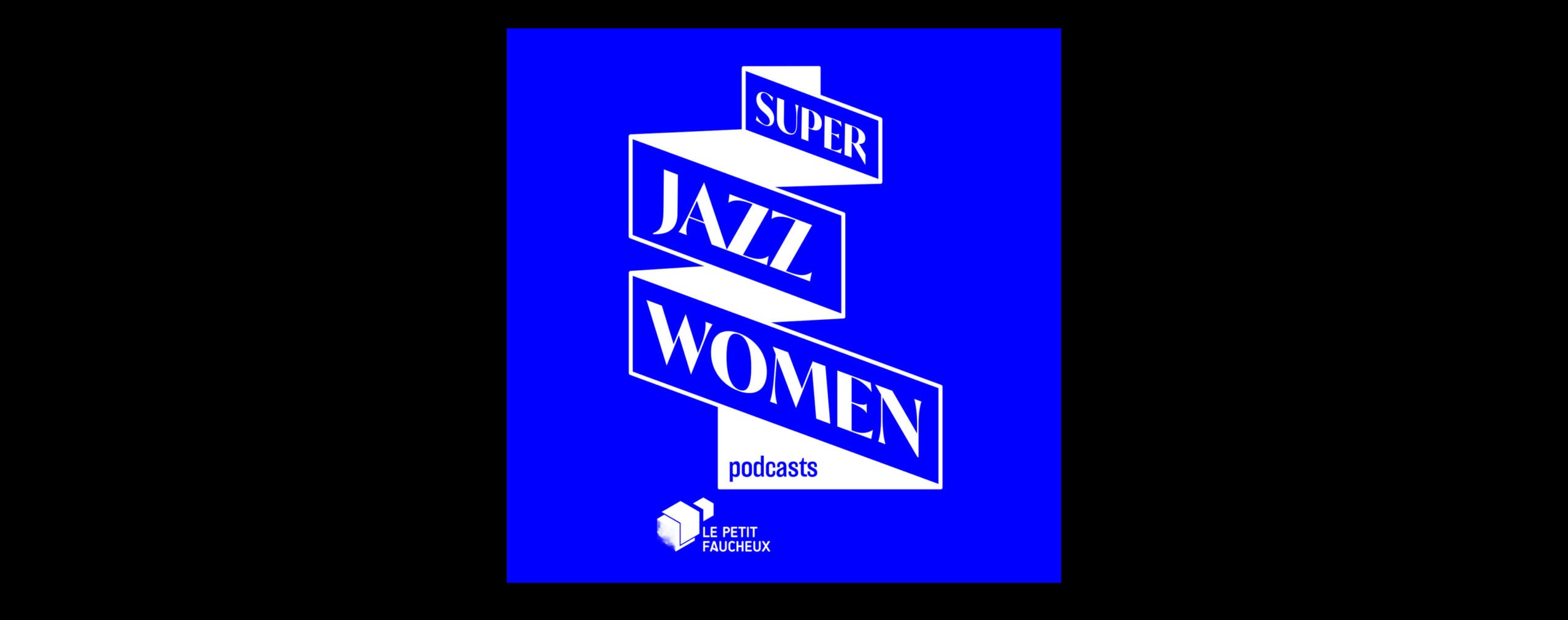 LES PODCASTS DE SUPER JAZZ WOMEN